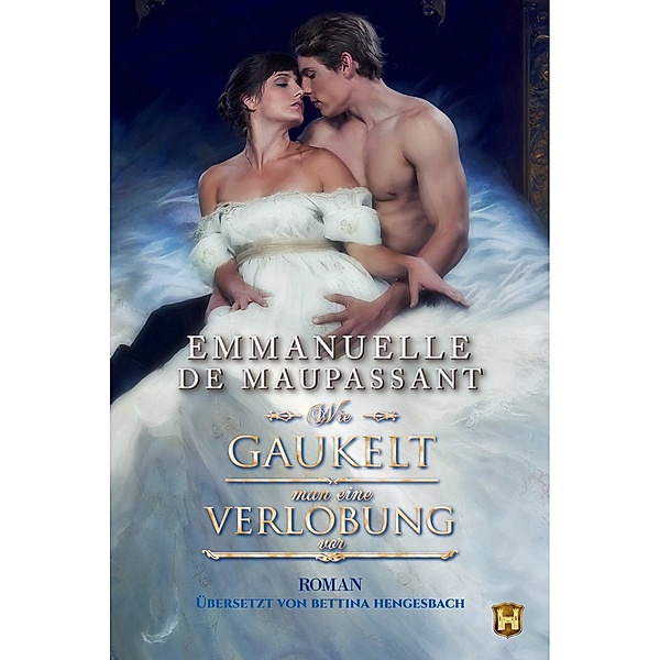 Wie gaukelt man eine Verlobung vor / Handbuch einer Lady Bd.4, Emmanuelle de Maupassant