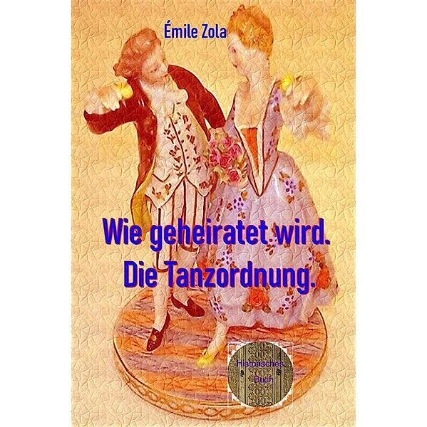 Wie geheiratet wird. Die Tanzordnung., Émile Zola