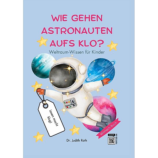 Wie gehen Astronauten aufs Klo? / Lesen macht klug!, Judith Roth