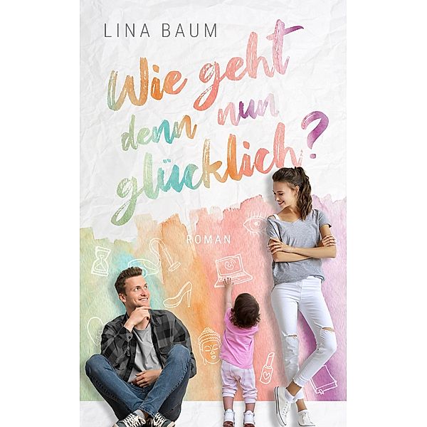 Wie geht denn nun glücklich?, Lina Baum