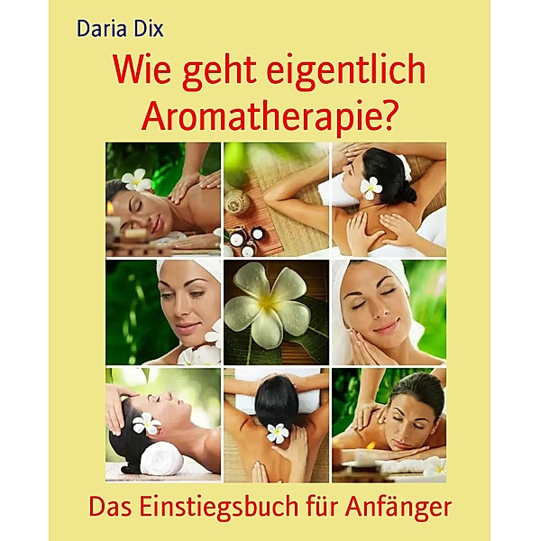 Wie geht eigentlich Aromatherapie?, Daria Dix