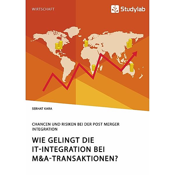 Wie gelingt die IT-Integration bei M&A-Transaktionen? Chancen und Risiken bei der Post Merger Integration, Serhat Kara