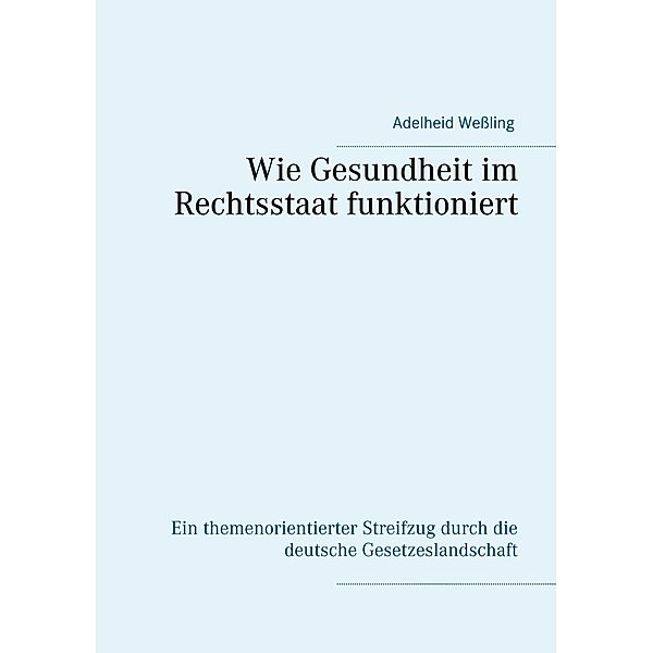 Wie Gesundheit im Rechtsstaat funktioniert, Adelheid Wessling