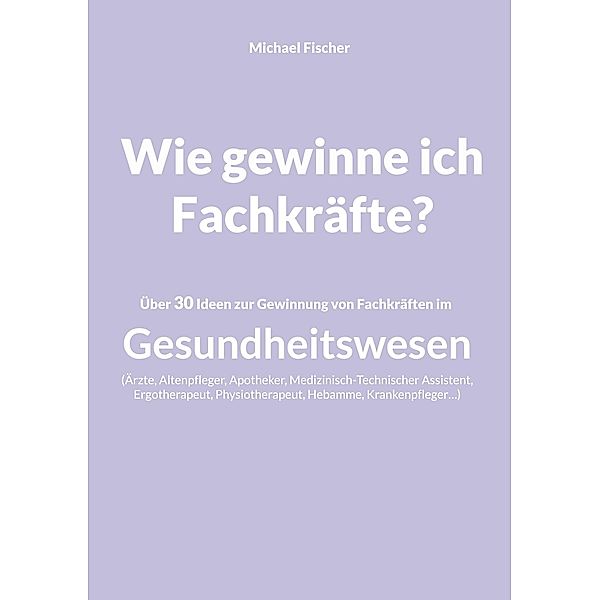 Wie gewinne ich Fachkräfte?, Michael Fischer