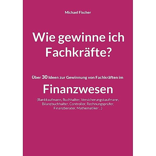 Wie gewinne ich Fachkräfte?, Michael Fischer