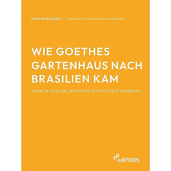 Wie Goethes Gartenhaus nach Brasilien kam - Como a casa de jardim de Goethe veio ao Brasil, Vera Grieneisen