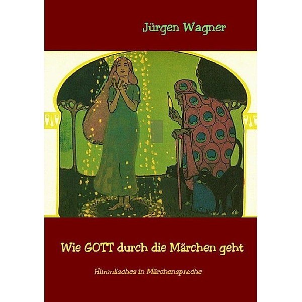Wie GOTT durch die Märchen geht, Jürgen Wagner
