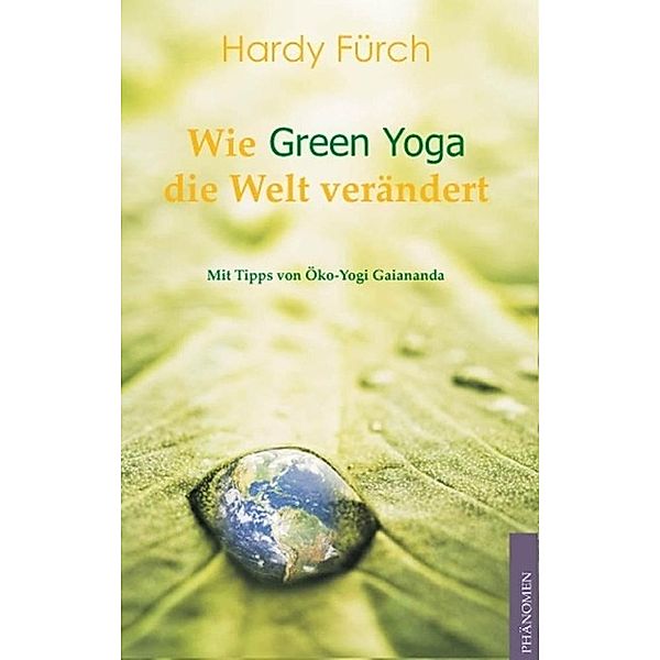 Wie Green Yoga die Welt verändert, Hardy Fürch