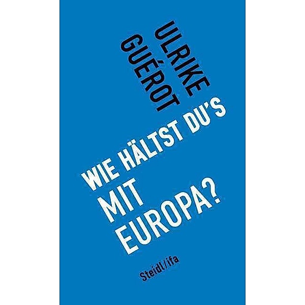 Wie hältst du's mit Europa?, Ulrike Guérot