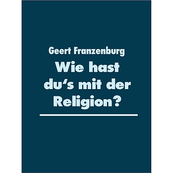 Wie hast du's mit der Religion?, Geert Franzenburg