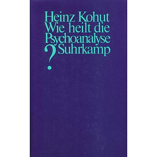 Wie heilt die Psychoanalyse?, Heinz Kohut