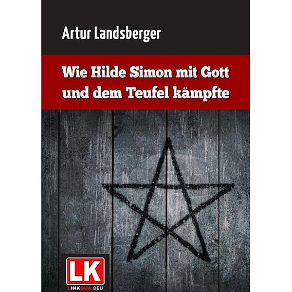 Wie Hilde Simon mit Gott und dem Teufel kämpfte, Artur Landsberger