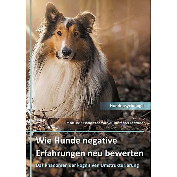 Wie Hunde negative Erfahrungen neu bewerten, Madeline Kirschner-Kopmann, Christopher Kopmann