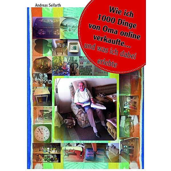 Wie ich 1000 Dinge von Oma online verkaufte und was ich dabei erlebte, Andreas Seifarth