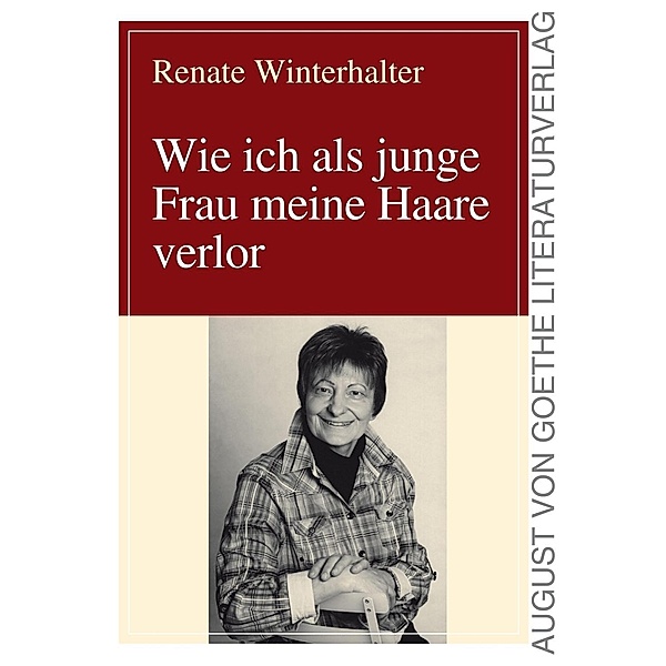 Wie ich als junge Frau meine Haare verlor / August von Goethe Literaturverlag, Renate Winterhalter