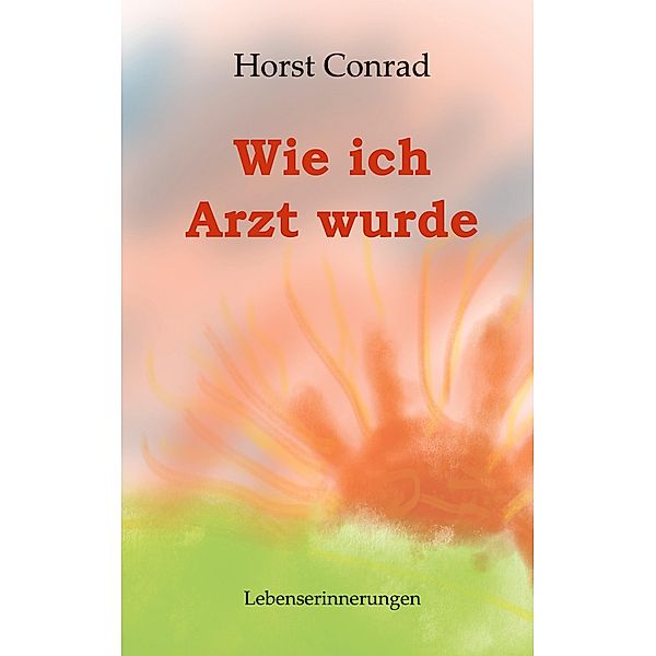 Wie ich Arzt wurde, Horst Conrad