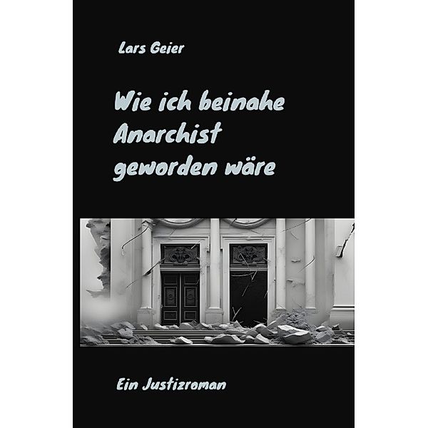 Wie ich beinahe Anarchist geworden wäre, Lars Geier
