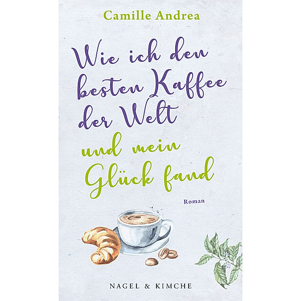 Wie ich den besten Kaffee der Welt und mein Glück fand, Camille Andrea