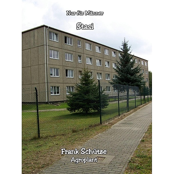 Wie ich der Stasi zum ersten Mal begegnete, (Reihe: Nur für Männer!),, Frank Schütze