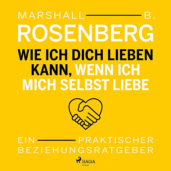 Wie ich dich lieben kann, wenn ich mich selbst liebe. Ein praktischer Beziehungsratgeber, Marshall B. Rosenberg