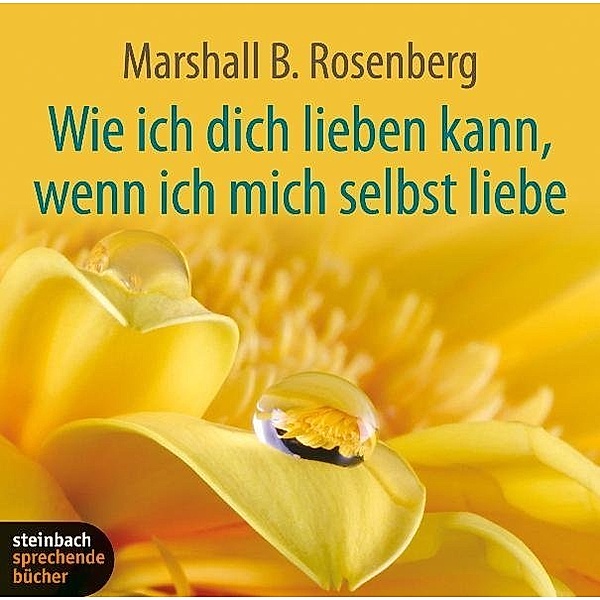 Wie ich dich lieben kann, wenn ich mich selbst liebe,Audio-CD, Marshall B. Rosenberg