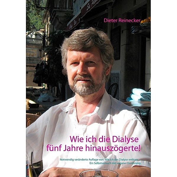 Wie ich die Dialyse fünf Jahre hinauszögerte!, Dieter Reinecker