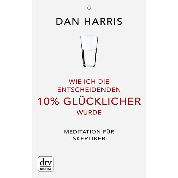 Wie ich die entscheidenden 10% glücklicher wurde, Dan Harris