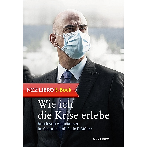 Wie ich die Krise erlebe / NZZ Libro ein Imprint der Schwabe Verlagsgruppe AG, Felix E. Müller