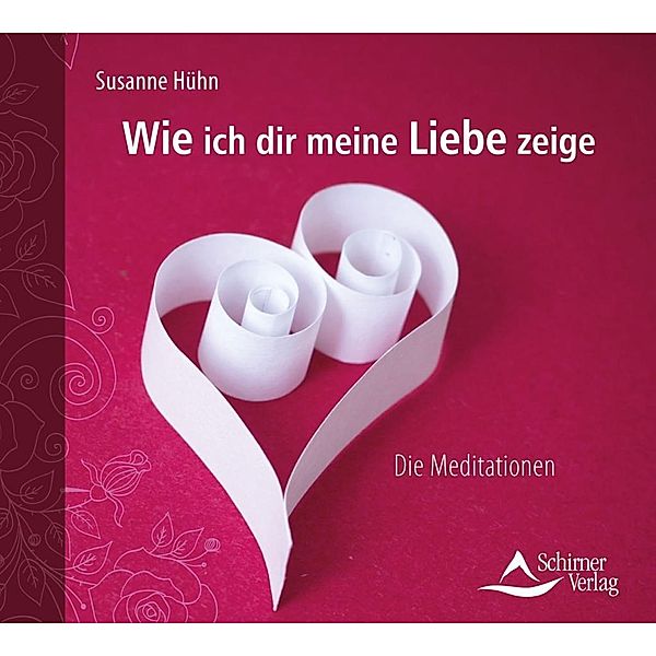 Wie ich dir meine Liebe zeige, 1 Audio-CD, Susanne Hühn