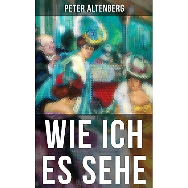 Wie ich es sehe, Peter Altenberg