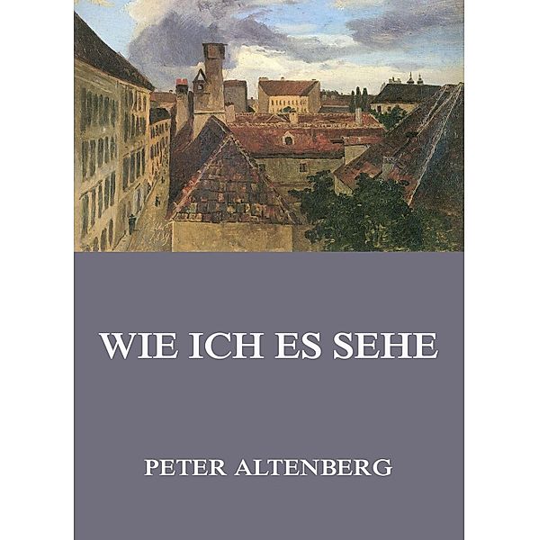 Wie ich es sehe, Peter Altenberg