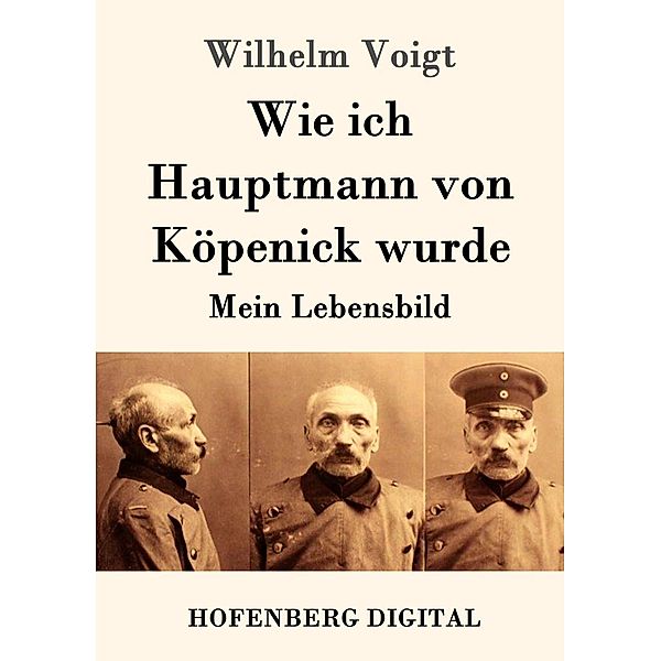 Wie ich Hauptmann von Köpenick wurde, Wilhelm Voigt