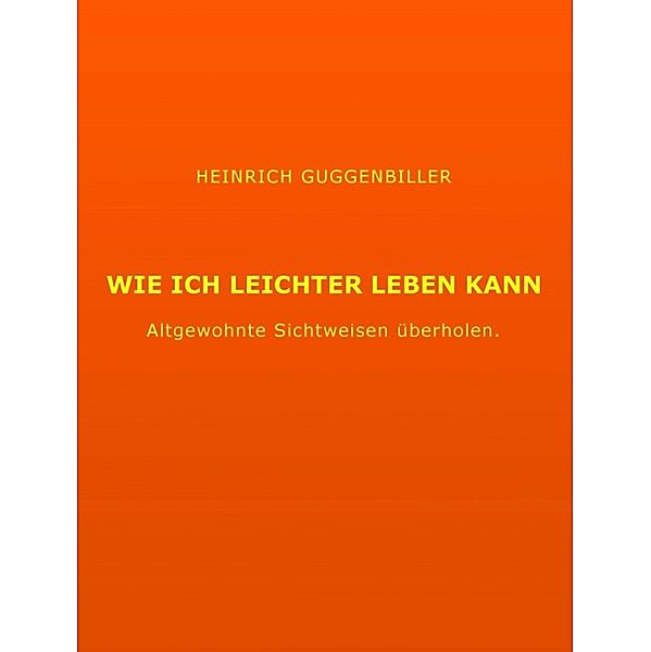 Wie ich leichter Leben kann, Heinrich Guggenbiller