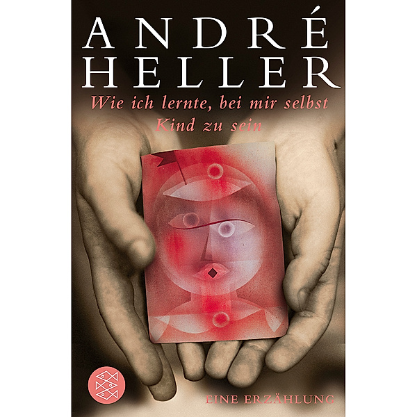 Wie ich lernte, bei mir selbst Kind zu sein, André Heller