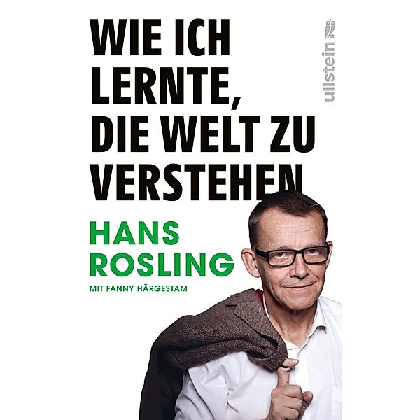Wie ich lernte, die Welt zu verstehen / Ullstein eBooks, Hans Rosling, Fanny Härgestam