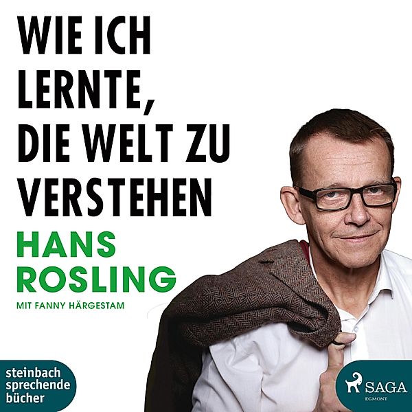 Wie ich lernte, die Welt zu verstehen (Ungekürzt), Hans Rosling, Fanny Härgestam