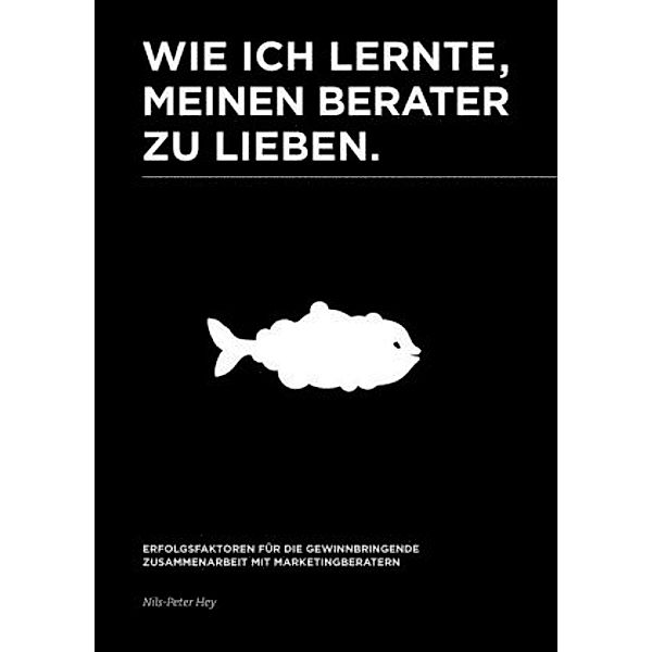 Wie ich lernte, meinen Berater zu lieben., Nils-Peter Hey