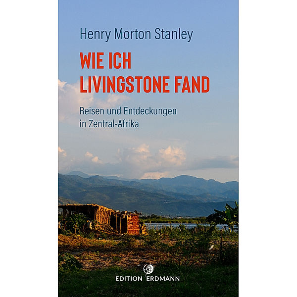 Wie ich Livingstone fand, Henry Morton Stanley