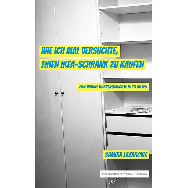 Wie ich mal versuchte, einen IKEA-Schrank zu kaufen, Samira Lazarovic