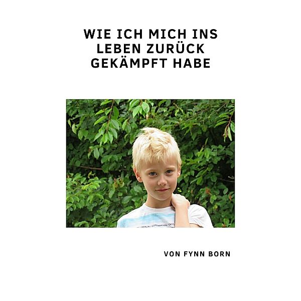 Wie ich mich ins Leben zurück gekämpft habe, Fynn Born