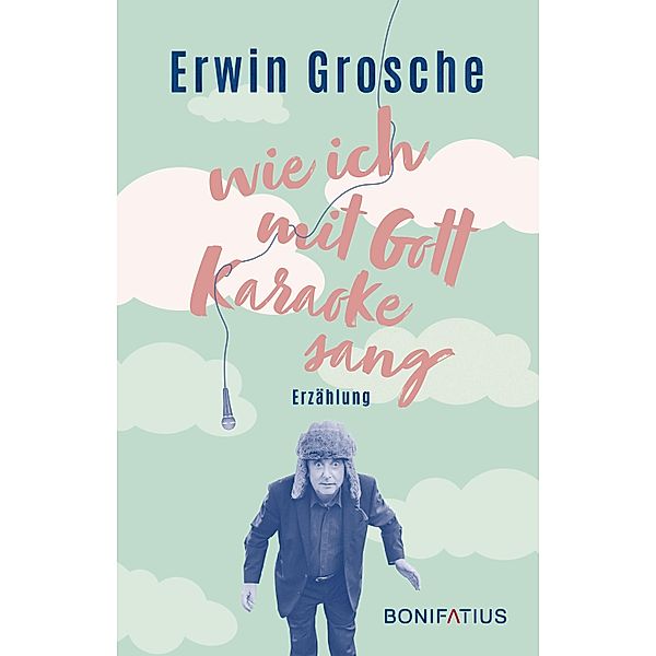 Wie ich mit Gott Karaoke sang, Erwin Grosche