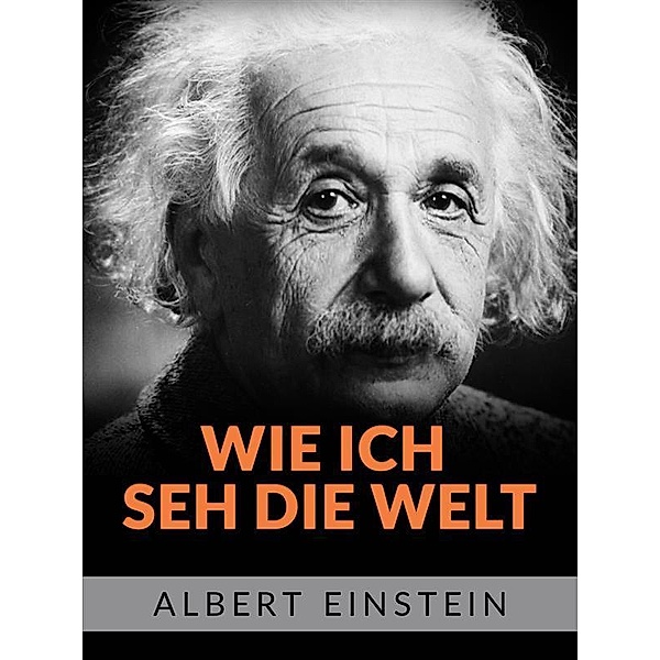 Wie ich she die welt (Übersetzt), Albert Einstein