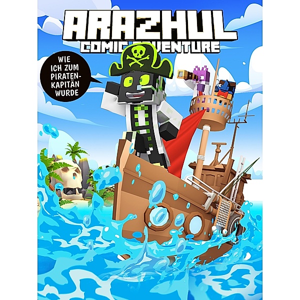 Wie ich zum Piratenkapitän wurde / Ein Arazhul-Comic-Adventure Bd.9, Arazhul, Roman Fink, Lukas Kummer