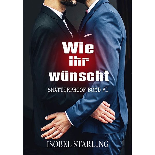 Wie Ihr wünscht / Shatterproof Bond Bd.1, Isobel Starling