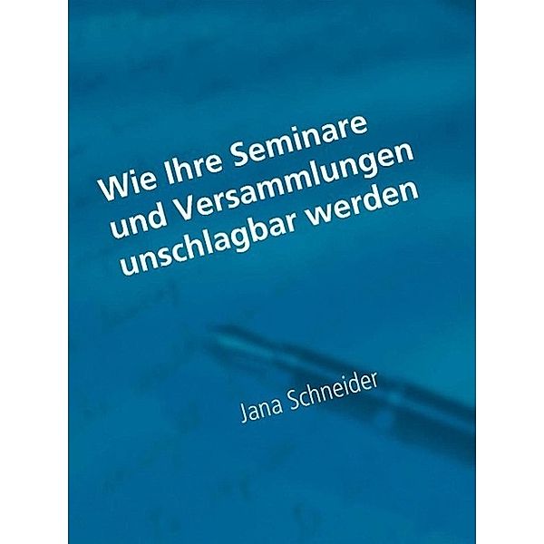 Wie Ihre Seminare und Versammlungen unschlagbar werden, Jana Schneider