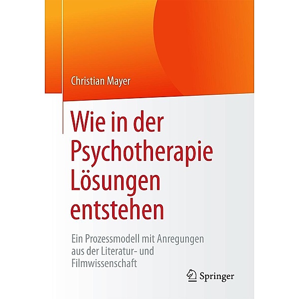 Wie in der Psychotherapie Lösungen entstehen, Christian Mayer