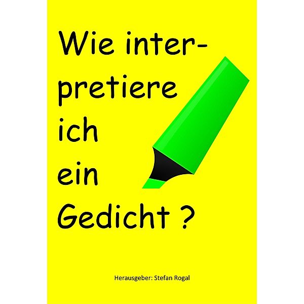 Wie interpretiere ich ein Gedicht?, Stefan Rogal