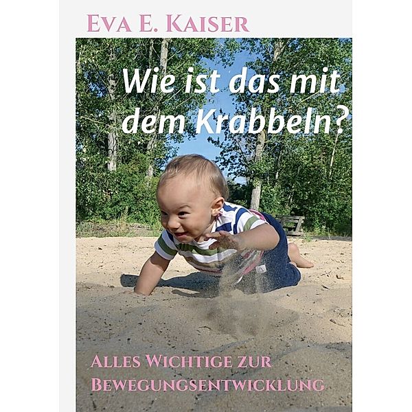 Wie ist das mit dem Krabbeln?, Eva E. Kaiser