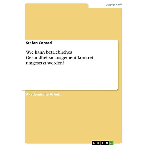 Wie kann betriebliches Gesundheitsmanagement konkret umgesetzt werden?, Stefan Conrad