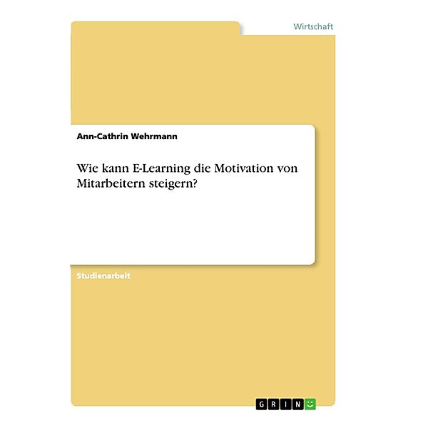 Wie kann E-Learning die Motivation von Mitarbeitern steigern?, Ann-Cathrin Wehrmann